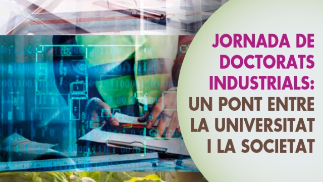 Jornada de Doctorats Industrials: Un pont entre la universitat i la societat