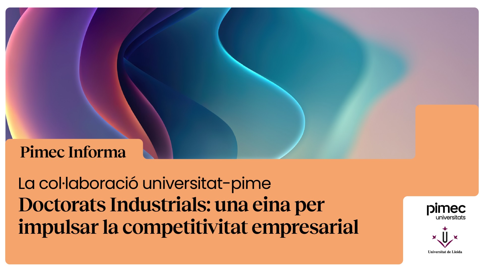 PIMECUNIVERSITATS - Doctorats Industrials: una eina per impulsar la competitivitat empresarial