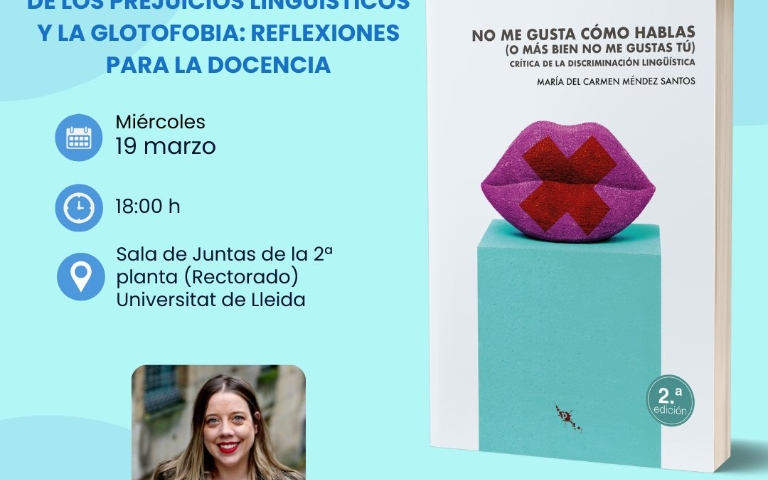 Conferència: De los prejuicios lingüísticos y la glotofobia: reflexiones para la docència, i presentació del llibre: No me gusta cómo hablas (o más bien no me gustas tú): criterios de discriminación lingüística